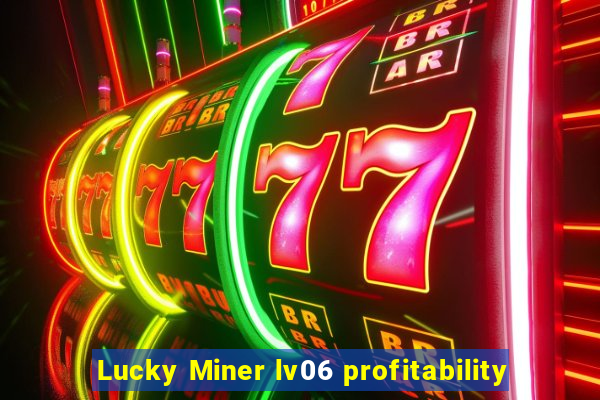 Lucky Miner lv06 profitability